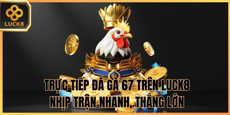 trực tiếp đá gà 67