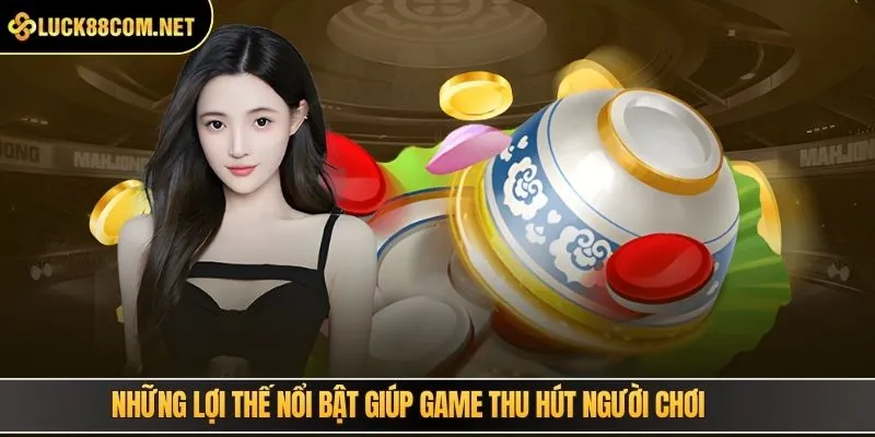 Những lợi thế nổi bật giúp game thu hút người chơi
