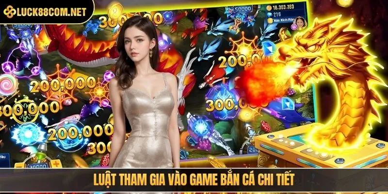 Luật tham gia vào game bắn cá chi tiết